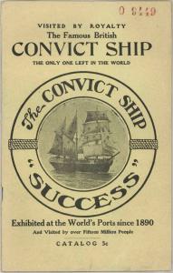 Catalogue cover: Visited by Royalty. The famous British convict ship. The only one left in the world. The convict ship 'Success'. Exhibited at the world's ports since 1890 and visited by 15 million people.