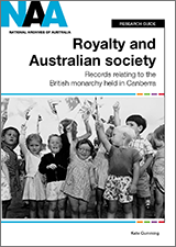 Royalty and Australian Society: Records relating to the British Monarchy held in Canberra - front cover.